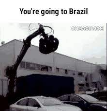 You Re Going To Brazil Know Your Meme