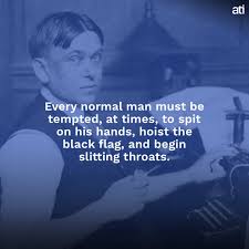 Taking the bible seriously should mean taking politics seriously. 27 Scathing H L Mencken Quotes On Politics Religion And The American Public