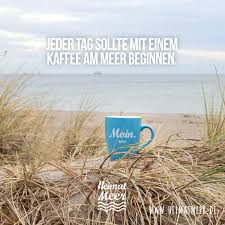 Jeder Tag Sollte Mit Einem Kaffee Am Meer Beginnen Tasse Mee H R Am Meer Guten Morgen Lustig Bilder