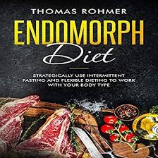 Amazon Com Endomorph Diet Strategically Use Intermittent Fasting And Flexible Dieting To Work With Your Bo Endomorph Diet Flexible Dieting Diet And Nutrition