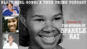 The Murder Of Sparkle Rai| Black Girl Gone A True Crime Podcast