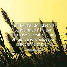 Romans 14:23 Asv - But He That Doubteth Is Condemned If He Eat,