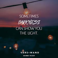 Sometimes Darkness Can Show You The Light Disturbed Its