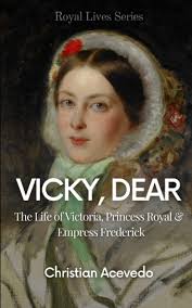 Vicky, Dear: The Life of Victoria, Princess Royal, and Empress Frederick :  Acevedo, Christian: Amazon.com.be: Books