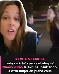 Otro video de 'Lady Racista' causa indignación total en redes 👇🏼