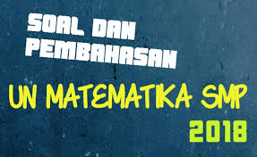 Download Soal Dan Pembahasan Un Unbk Matematika Smp Tahun 2018 7pelangi Com
