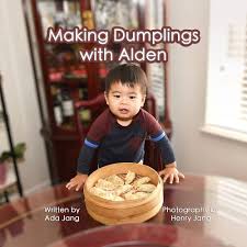 Making Dumplings with Alden: Ada Jang: 9781737891307: Amazon.com: Books