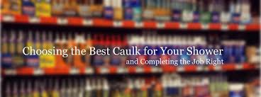 Choosing the best caulk for shower and tub applications is a key step in achieving your goals. Choosing The Best Caulk For Your Shower And Completing The Job Right