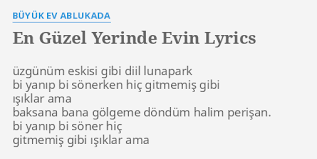 En Guzel Yerinde Evin Lyrics By Buyuk Ev Ablukada Uzgunum Eskisi Gibi Diil