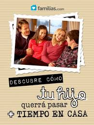 Descubre Como Tu Hijo Querra Pasar Mas Tiempo En Casa Familias Guia Para Padres Hijos Familia
