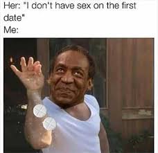 The best memes from instagram, facebook, vine, and twitter about bill cosby. Dopl3r Com Memes He I Don T Have Sex On The First Date Salt Bae And Bill Cosby Style Or Nusret The Salt Guy