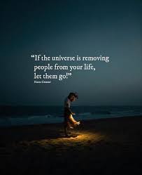 Inspirational Positive Quotes If The Universe Is Removing People From Your Life Let Them Go Universe Quotes Change Quotes Famous Love Quotes