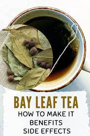 Benefits Of Bay Leaf Tea And Its Side Effects Healthy Teo Healthy Teas Recipes Bay Leaf Tea Bay Leaf Tea Benefits