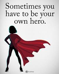 Power Of Positivity On Instagram Type Yes If You Agree Sometimes You Have To Be Your Own Hero Powerofposi Hero Quotes Super Funny Quotes Be Your Own Hero