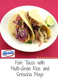 Asian fish tacos with sriracha crema. Delicious Fish Tacos With Minute Multi Grain Medley Sriracha Mayo And Mexican Street Salad Sponsored By Minute Rice Inspiration Laboratories