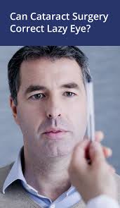 Can Cataract Surgery Correct Lazy Eye Cataract Surgery Cataract Surgery