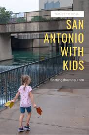 Things To Do In San Antonio With Kids Dotting The Map San Antonio Things To Do Visit San Antonio San Antonio Riverwalk