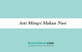 Check spelling or type a new query. 15 Arti Mimpi Makan Nasi Menurut Primbon Dan Islam