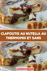 Clafoutis Au Nutella Au Thermomix Et Sans En 2020 Nutella Recette Clafoutis Recettes De Cuisine