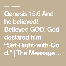 Genesis 15 6 And He Believed Believed God God Declared Him Set Right With God The Message Msg Download The Bible App Now Bible Apps Bible Messages