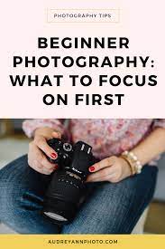 What To Focus On First When You Are Just Starting Out In Photography Live Snap Love Photography Basics Photography For Beginners Photography Tips For Beginners