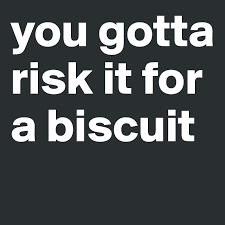 Watch and support our pet. You Gotta Risk It For A Biscuit Post By Lilly301 On Boldomatic