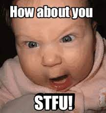 Added 3 days ago anonymously in meme gifs. Stfu Gif Find On Gifer