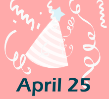 For that reason, don't let their birthday pass them by. April 25 Birthdays