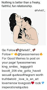 Contents 4 couple fighting meme 5 couple goals memes couple memes contain funny statements about people in relationships or marriages. Nothing Is Better Than A Freaky Faithful Fun Relationship Go Follow Fefe87 Follow Fyeassmemes For Good Memes To Post On Your Page Fyeassmemes King Smiles Leggygirl1 Bscott 206 She Gotta Haveit Sexuall Quotesofthegram Worth Truthbetold