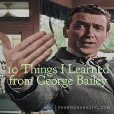 10 Things I Learned from George Bailey — Green Grass Girl