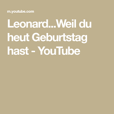 Leonard Weil Du Heut Geburtstag Hast Youtube In 2020 Texts