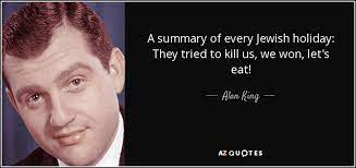 Alan King Quote A Summary Of Every Jewish Holiday They Tried To Kill