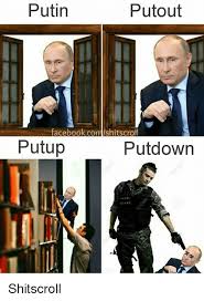 Vladimir putin is a russian politician who served as the second president of the russian federation with his victory in the 2012 russian presidential election, putin became the first russian politician to. Funny Putin Vladimir Memes Humor Images Fun Putin Putout Facebook Com Shitscroll Put Up Putdown Shitscroll 7369284 Mojly