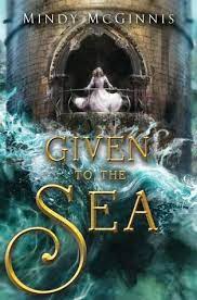 Title Given To The Sea Author Mindy Mcginnis Date Of Publication April 11th 2017 Goodreads Summary Kho Fantasy Books Fantasy Books To Read Books For Teens