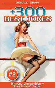 So if you do not know any of them you. 300 Best Jokes Dirty One Liners And Funny Short Stories Collection Donald S Humor Factory Book 2 Ebook By Donald Shaw 9780463803721 Rakuten Kobo United States