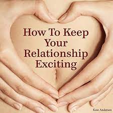Amazon.com: How To Keep Your Relationship Exciting: 85 Tips To Keep The  Romance In Your Life! (Audible Audio Edition): Kate Anderson, Pam Rossi,  Kate Anderson Publishing: Audible Books & Originals