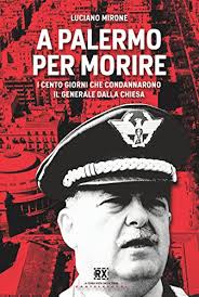 Ho incontrato il generale carlo alberto dalla chiesa a palermo, il sabato 7 agosto. A Palermo Per Morire I Cento Giorni Che Condannarono Il Generale Dalla Chiesa Italian Edition Ebook Mirone Luciano Amazon De Kindle Shop
