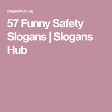 848 quotes have been tagged as safety: 57 Funny Safety Slogans Slogans Hub Funny Safety Slogans Safety Slogans Catchy Slogans