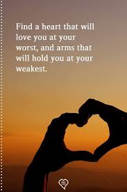 Find A Heart That Will Love You At Your Worst Good Heart Quotes True Love Quotes Good Man Quotes
