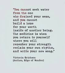 You Cannot Seek Water From The One Who Drained Your Seas Victoria Erickson Inspirational Quotes Motivation Regret Quotes