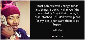 Fetty Wap Quote Most Parents Have College Funds And Things I Don T I