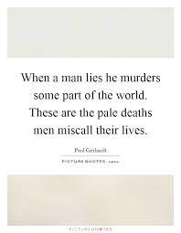 When A Man Lies He Murders Some Part Of The World These Are The Picture Quotes
