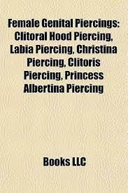 Female Genital Piercings Clitoral Hood Piercing Labia Piercing Christina Piercing Clitoris Piercing Princess Albertina Piercing By Llc Books 9781157283140 Reviews Description And More Betterworldbooks Com