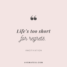Life S Too Short For Regrets Quote 302 Ave Mateiu
