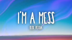 Bebe Rexha Im A Mess Lyrics