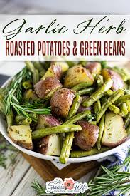 Garlic Herb Roasted Potatoes And Green Beans Recipe Green Beans Green Bean Recipes Herb Roasted Potatoes