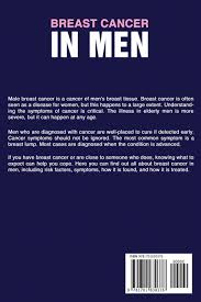 Breast cancer can occur anywhere in the breast, but the most common location is the upper, outer section of the breast. Breast Cancer In Men Men Who Develop Breast Cancer Symptoms Causes And Treatments Amazon De Desir Elider Fremdsprachige Bucher
