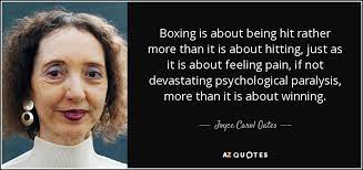 Joyce Carol Oates Quote Boxing Is About Being Hit Rather More Than It Is