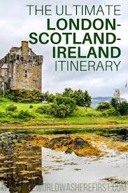 The Ultimate London Scotland Ireland Itinerary Ireland Itinerary England Travel Places To Travel