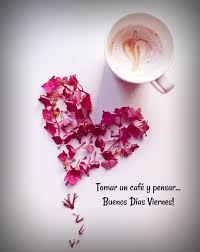 Cada día esconde algo de bello que vale la pena vivir. Buen Viernes Un Cafe Y A Pensar Feliz Viernes Buenos Dias Saludos De Buenos Dias Buenos Dias Viernes